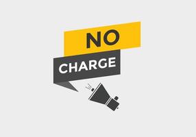 No charge button. No charge speech bubble. No charge text web template. Vector Illustration.