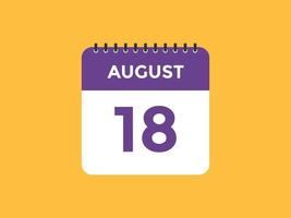 august 18 calendar reminder. 18th august daily calendar icon template. Calendar 18th august icon Design template. Vector illustration