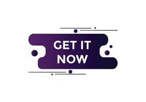 Get it now button. speech bubble. Get it now label sign template vector