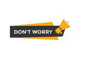 Slogan Dont worry text button. Dont worry Colorful label sign template. speech bubble vector