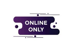 Online only button. Online only speech bubble. Online only text web template. Vector Illustration.