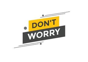 Slogan Dont worry text button. Dont worry Colorful label sign template. speech bubble vector