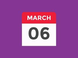 Recordatorio del calendario del 6 de marzo. Plantilla de icono de calendario diario del 6 de marzo. plantilla de diseño de icono de calendario 6 de marzo. ilustración vectorial vector