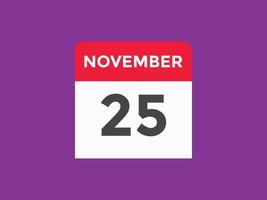 november 25 calendar reminder. 25th november daily calendar icon template. Calendar 25th november icon Design template. Vector illustration