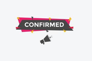 Confirmed button. speech bubble. Confirmed Colorful web banner. vector illustration