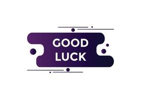 Good luck text button. speech bubble. Good luck text web template Vector Illustration.