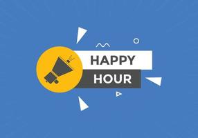 Happy hour button. Happy hour text web template. speech bubble vector