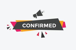 Confirmed button. speech bubble. Confirmed Colorful web banner. vector illustration