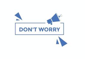 Slogan Dont worry text button. Dont worry Colorful label sign template. speech bubble vector