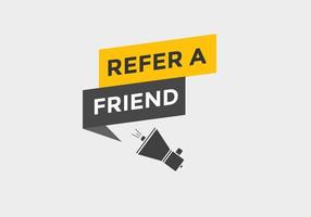 Refer a friend button. Refer a friend speech bubble. Refer a friend text web banner template. Vector Illustration.