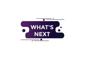 whats next text button. Best service speech bubble. whats next Colorful web banner. vector illustration