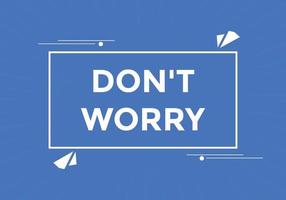 Slogan Dont worry text button. Dont worry Colorful label sign template. speech bubble vector