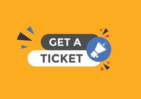 Get a ticket text button. speech bubble. Get a ticket text web template Vector Illustration.