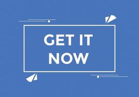 Get it now button. speech bubble. Get it now label sign template vector