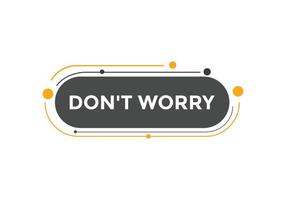 Slogan Dont worry text button. Dont worry Colorful label sign template. speech bubble vector