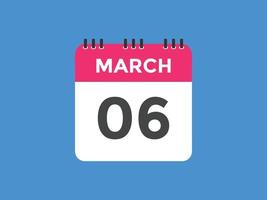 march 6 calendar reminder. 6th march daily calendar icon template. Calendar 6th march icon Design template. Vector illustration