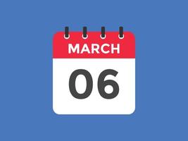 march 6 calendar reminder. 6th march daily calendar icon template. Calendar 6th march icon Design template. Vector illustration