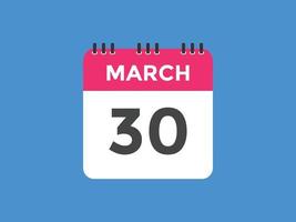 march 30 calendar reminder. 30th march daily calendar icon template. Calendar 30th march icon Design template. Vector illustration