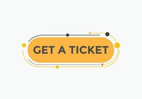 Get a ticket text button. speech bubble. Get a ticket text web template Vector Illustration.