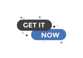 Get it now button. speech bubble. Get it now label sign template vector