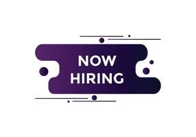 Now hiring button. Now hiring speech bubble. Now hiring text web template. Vector Illustration.