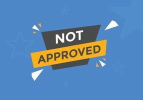 Not approved button. Not approved speech bubble. Not approved text web template. Colorful label sign template. Vector Illustration.