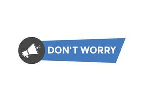 Slogan Dont worry text button. Dont worry Colorful label sign template. speech bubble vector