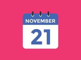 november 21 calendar reminder. 21th november daily calendar icon template. Calendar 21th november icon Design template. Vector illustration