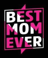 Best Mom Ever Mom T Shirt Design vector