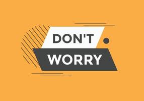 Slogan Dont worry text button. Dont worry Colorful label sign template. speech bubble vector