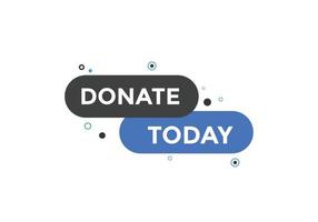 Donate today button. Donate today Colorful label sign template. speech bubble vector