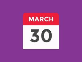 march 30 calendar reminder. 30th march daily calendar icon template. Calendar 30th march icon Design template. Vector illustration