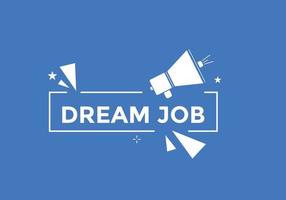 Dream job button. Dream job Colorful label sign template. speech bubble. vector