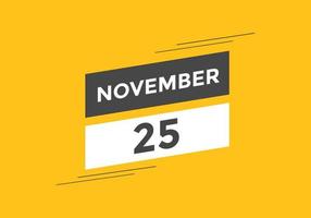 november 25 calendar reminder. 25th november daily calendar icon template. Calendar 25th november icon Design template. Vector illustration