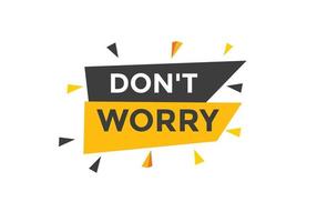 Slogan Dont worry text button. Dont worry Colorful label sign template. speech bubble vector