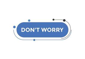 Slogan Dont worry text button. Dont worry Colorful label sign template. speech bubble vector