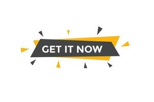 Get it now button. speech bubble. Get it now label sign template vector