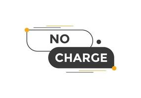 No charge button. No charge speech bubble. No charge text web template. Vector Illustration.