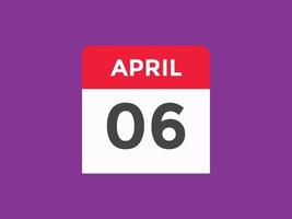 april 6 calendar reminder. 6th april daily calendar icon template. Calendar 6th april icon Design template. Vector illustration