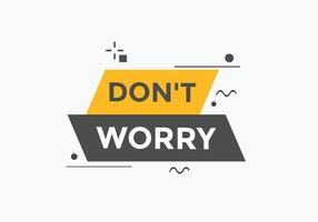 Slogan Dont worry text button. Dont worry Colorful label sign template. speech bubble vector