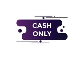 Cash only text button. speech bubble. Cash only Colorful web banner. vector