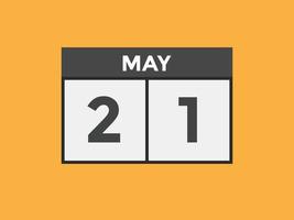 may 21 calendar reminder. 21th may daily calendar icon template. Calendar 21th may icon Design template. Vector illustration