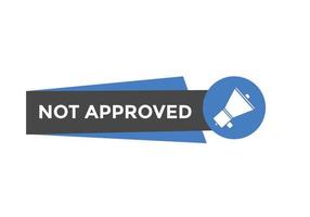 Not approved button. Not approved speech bubble. Not approved text web template. Colorful label sign template. Vector Illustration.