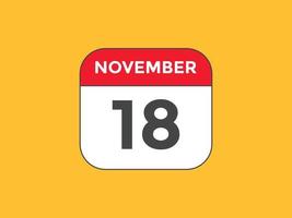 november 18 calendar reminder. 18th november daily calendar icon template. Calendar 18th november icon Design template. Vector illustration