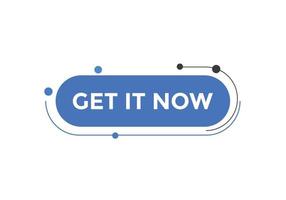 Get it now button. speech bubble. Get it now label sign template vector