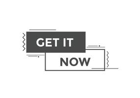 Get it now button. speech bubble. Get it now label sign template vector