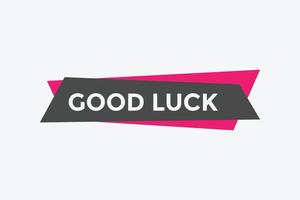 Good luck text button. speech bubble. Good luck text web template Vector Illustration.