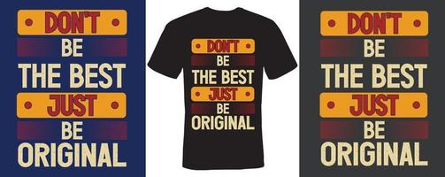 Don't be the best just be original T-shirt design vector