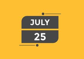 july 25 calendar reminder. 25th july daily calendar icon template. Calendar 25th july icon Design template. Vector illustration