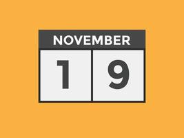 november 19 calendar reminder. 19th november daily calendar icon template. Calendar 19th november icon Design template. Vector illustration